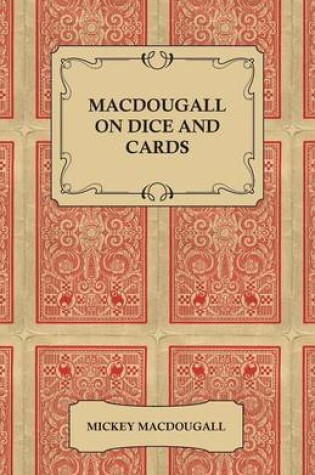 Cover of MacDougall on Dice and Cards - Modern Rules, Odds, Hints and Warnings for Craps, Poker, Gin Rummy and Blackjack