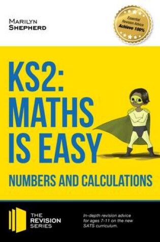 Cover of KS2: Maths is Easy - Numbers and Calculations. In-Depth Revision Advice for Ages 7-11 on the New Sats Curriculum. Achieve 100%