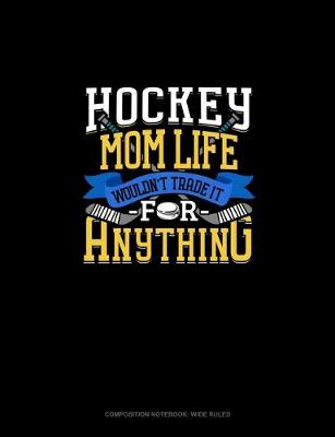 Cover of Hockey Mom Life Wouldn't Trade It For Anything