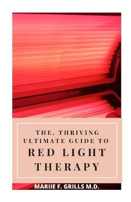 Book cover for The, Thriving Ultimate Guide to Red Light Therapy