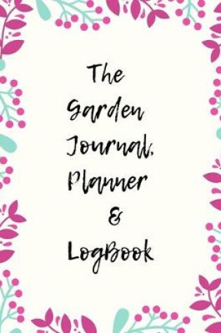 Cover of The Garden Planner Journal & LogBook