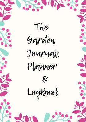 Book cover for The Garden Planner Journal & LogBook