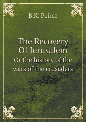 Book cover for The Recovery Of Jerusalem Or the history of the wars of the crusaders