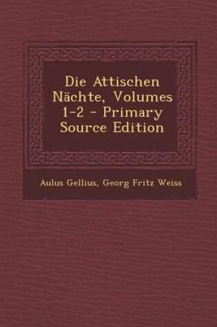 Cover of Die Attischen Nachte, Volumes 1-2 - Primary Source Edition