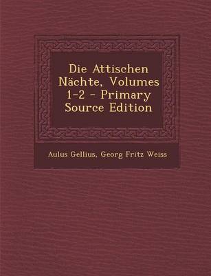 Book cover for Die Attischen Nachte, Volumes 1-2 - Primary Source Edition