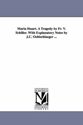 Book cover for Maria Stuart. A Tragedy by Fr. V. Schiller. With Explanatory Notes by J.C. Oehlschlaeger ...