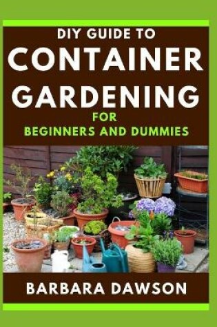 Cover of DIY Guide To Container Gardening For Beginners and Dummies