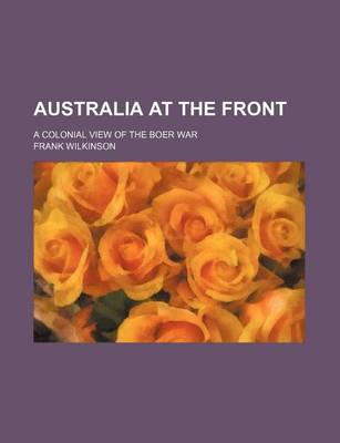 Book cover for Australia at the Front; A Colonial View of the Boer War