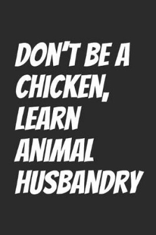 Cover of Don't be a chicken, learn Animal husbandry