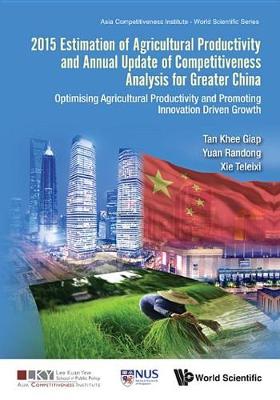 Book cover for 2015 Estimation of Agricultural Productivity and Annual Update of Competitiveness Analysis for Greater China