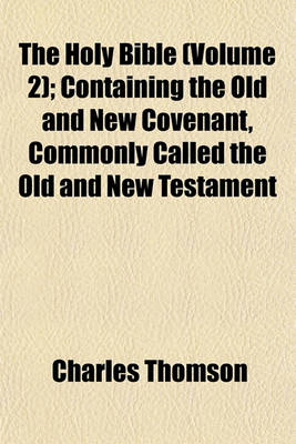 Book cover for The Holy Bible (Volume 2); Containing the Old and New Covenant, Commonly Called the Old and New Testament