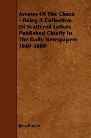 Cover of Arrows Of The Chace - Being A Collection Of Scattered Letters Published Chiefly In The Daily Newspapers 1840-1880