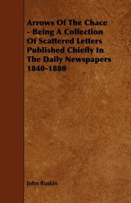 Book cover for Arrows Of The Chace - Being A Collection Of Scattered Letters Published Chiefly In The Daily Newspapers 1840-1880