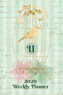 Book cover for Plan On It 2020 Weekly Calendar Planner 15 Month Pocket Appointment Notebook - Gilded Bird In A Cage Monogram Letter U