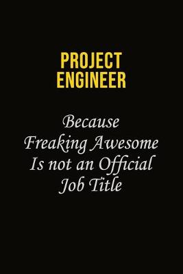 Book cover for Project Engineer Because Freaking Awesome Is Not An Official Job Title