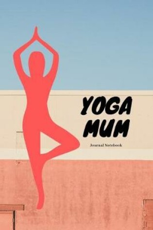 Cover of Yoga Mum Journal Notebook