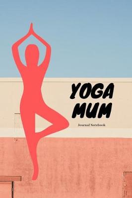 Book cover for Yoga Mum Journal Notebook