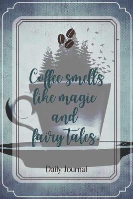 Book cover for Coffee smells like magic and fairy tales.-Blank Lined Notebook-Funny Quote Journal-6"x9"/120 pages