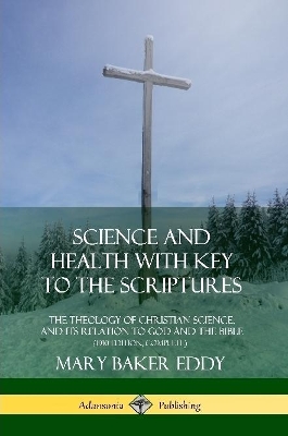 Book cover for Science and Health with Key to the Scriptures: The Theology of Christian Science, and its Relation to God and the Bible (1910 Edition, Complete)