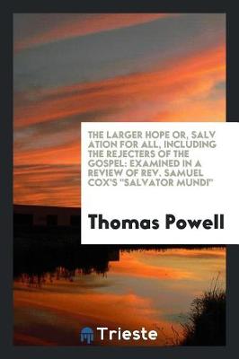 Book cover for The Larger Hope Or, Salv Ation for All, Including the Rejecters of the Gospel