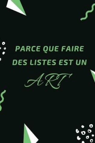 Cover of Parce Que Faire Des Listes Est Un Art