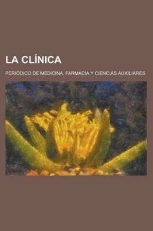 Cover of La Clinica; Periodico de Medicina, Farmacia y Ciencias Auxiliares