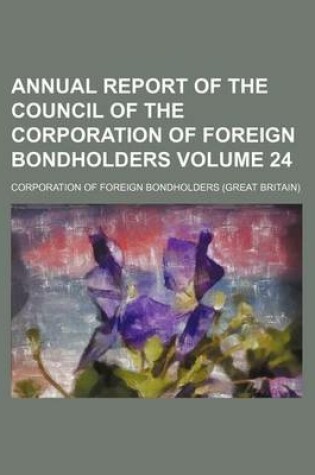 Cover of Annual Report of the Council of the Corporation of Foreign Bondholders Volume 24