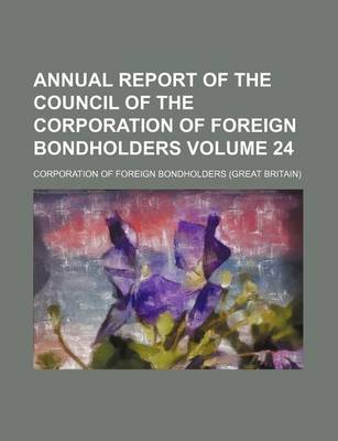 Book cover for Annual Report of the Council of the Corporation of Foreign Bondholders Volume 24