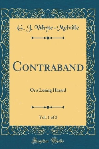 Cover of Contraband, Vol. 1 of 2: Or a Losing Hazard (Classic Reprint)