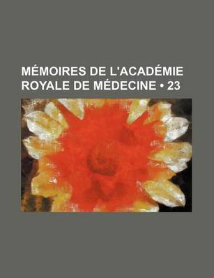 Book cover for Memoires de L'Academie Royale de Medecine (23)