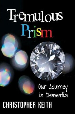 Cover of Tremulous Prism: Our Journey in Dementia