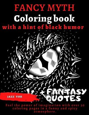 Book cover for FANCY MYTH Coloring book, with a hint of BLACK HUMOR + Fantasy quotes