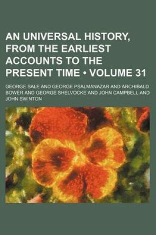 Cover of An Universal History, from the Earliest Accounts to the Present Time (Volume 31)