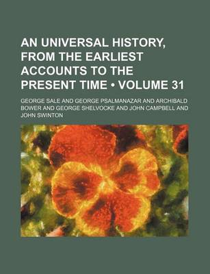 Book cover for An Universal History, from the Earliest Accounts to the Present Time (Volume 31)