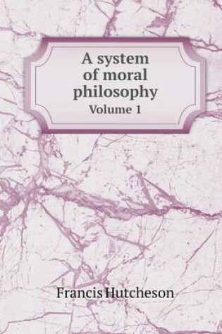 Cover of A system of moral philosophy Volume 1