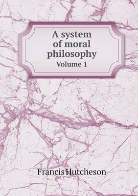 Cover of A system of moral philosophy Volume 1