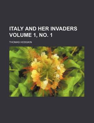 Book cover for Italy and Her Invaders Volume 1, No. 1