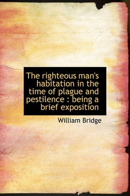 Book cover for The Righteous Man's Habitation in the Time of Plague and Pestilence