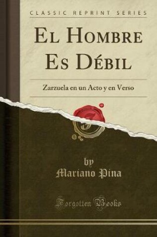 Cover of El Hombre Es Débil: Zarzuela en un Acto y en Verso (Classic Reprint)