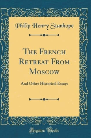 Cover of The French Retreat From Moscow: And Other Historical Essays (Classic Reprint)