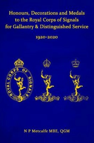 Cover of Honours, Decorations and Medals to the Royal Corps of Signals for Gallantry & Distinguished Service 1920-2020 - Limited Edition