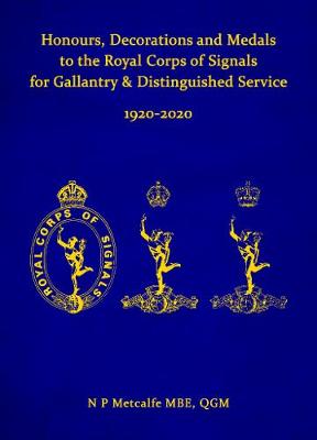 Book cover for Honours, Decorations and Medals to the Royal Corps of Signals for Gallantry & Distinguished Service 1920-2020 - Limited Edition