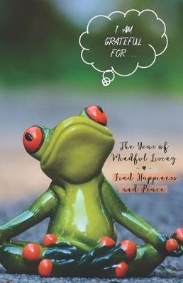 Book cover for I Am Grateful for ... the Year of Mindful Living Find Happiness and Peace