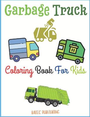 Book cover for Garbage Truck Coloring Book For Kids