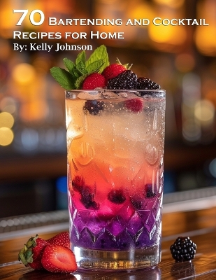 Book cover for 70 Bartending and Cocktails Recipes for Home