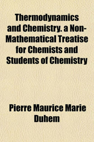 Cover of Thermodynamics and Chemistry. a Non-Mathematical Treatise for Chemists and Students of Chemistry