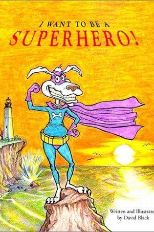 Cover of I Want to Be a Superhero!