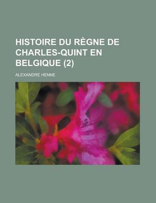 Book cover for Histoire Du Regne de Charles-Quint En Belgique (2)