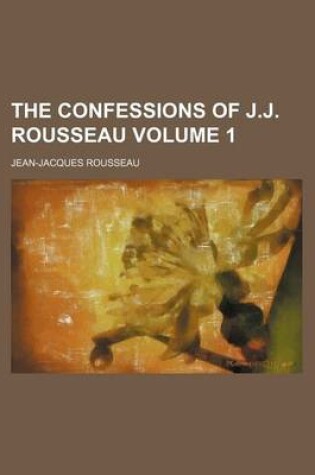 Cover of The Confessions of J.J. Rousseau Volume 1