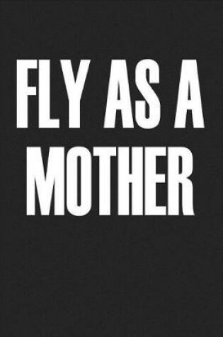 Cover of Fly as a Mother